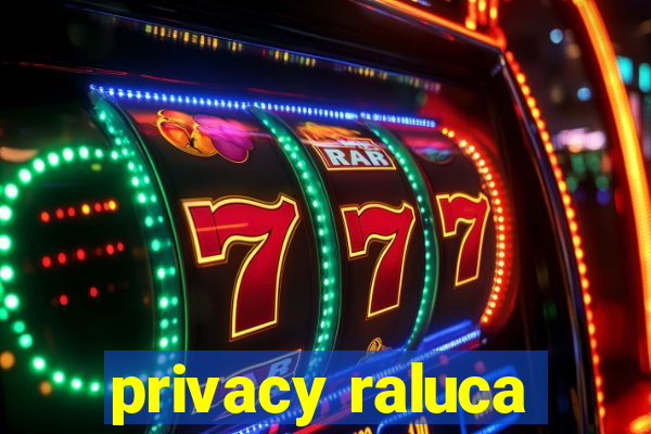 privacy raluca